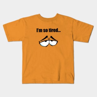 I’m so tired Kids T-Shirt